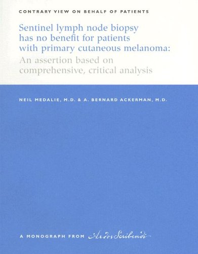 Sentinal Lymph Node Biopsy Has No Benefit for Patients with Primary Cutaneous Melanoma: A Monograph (9781893357266) by Medalie, Neil, MD