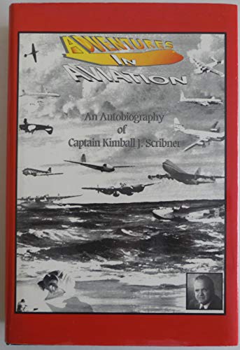 Beispielbild fr Adventures in Aviation: An Autobiography of Captain Kimball J. Scribner zum Verkauf von Neil Shillington: Bookdealer/Booksearch