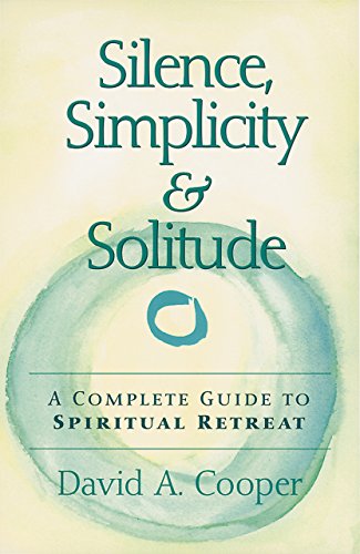 Imagen de archivo de Silence, Simplicity Solitude: A Complete Guide to Spiritual Retreat a la venta por Mr. Bookman