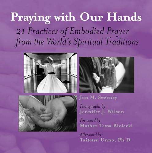 Stock image for Praying with Our Hands: Twenty-One Practices of Embodied Prayer from the World's Spiritual Traditions Format: Paperback for sale by INDOO