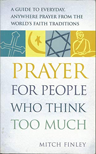 Imagen de archivo de Prayer for People Who Think Too Much: A Guide to Everyday, Anywhere Prayer from the World's Faith Traditions a la venta por ThriftBooks-Atlanta