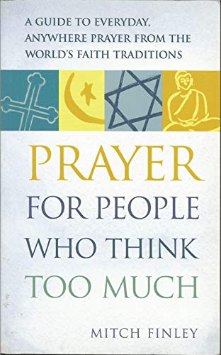 Immagine dell'editore per Prayer for People Who Think Too Much: A Guide to Everyday, Anywhere Prayer from the World's Faith Traditions venduto da Bahamut Media