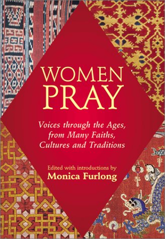 Beispielbild fr Women Pray : Voices Through the Ages, from Many Faiths, Cultures, and Traditions zum Verkauf von Better World Books