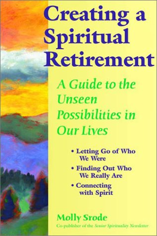 Stock image for Creating a Spiritual Retirement - A Guide to the Unseen Possibilities In Our Lives for sale by RON-NAT BOOKS