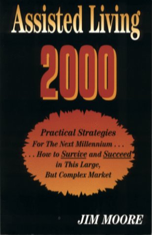 Assisted Living 2000 - Practical Strategies For the Next Millennium (9781893405004) by Moore, Jim