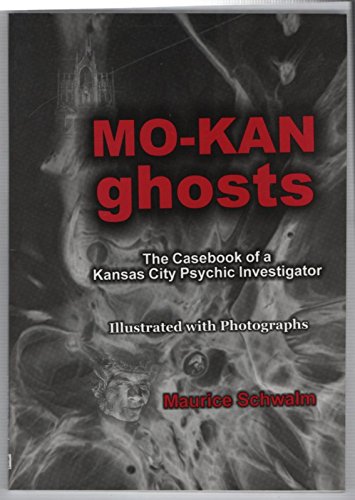 Mo-Kan Ghosts: The Casebook of a Kansas City Psychic Investigator