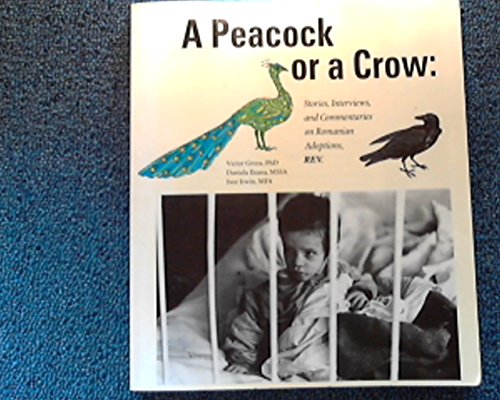 Beispielbild fr A Peacock or a Crow? Stories, Interviews and Commentaries on Romanian Adoptions zum Verkauf von Ergodebooks