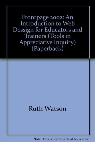 Beispielbild fr Frontpage 2002: An Introduction to Web Dessign for Educators and Trainers (Tools in Appreciative Inquiry) zum Verkauf von PAPER CAVALIER US