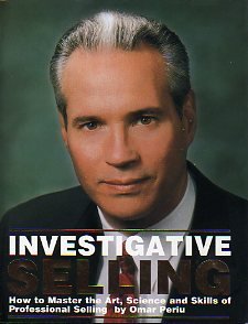 Investigative Selling : How to Master the Art, Science and Skills of Professional Selling