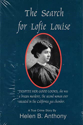 Stock image for The Search for Lofie Louise. Despite her Good Looks, she was a brazen murderer, the second woman ever executed in the California gas chamber. for sale by Eryops Books