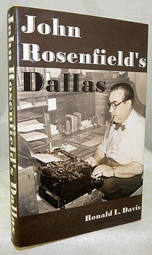 Beispielbild fr John Rosenfield's Dallas: How the Southwest's Leading Critic Shaped a City's Culture, 1925 to 1966 zum Verkauf von HPB-Movies