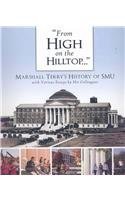 Imagen de archivo de From High on the Hilltop . . . Marshall Terry's History of SMU with Various Essays by His Colleagues a la venta por HPB-Movies