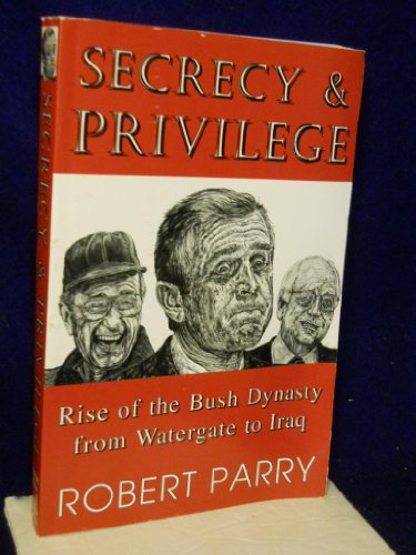 Beispielbild fr Secrecy & Privilege: Rise of the Bush Dynasty from Watergate to Iraq zum Verkauf von Wonder Book