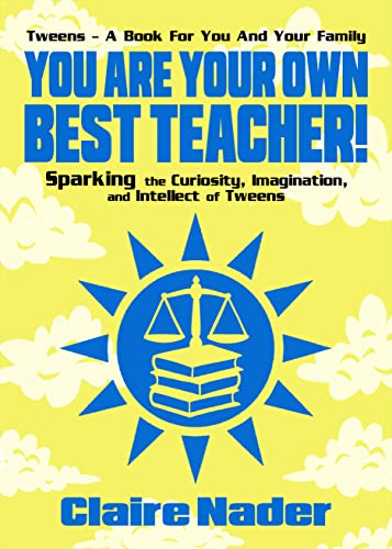 Imagen de archivo de You Are Your Own Best Teacher!: Sparking the Imagination and Intellect of Tweens a la venta por GF Books, Inc.