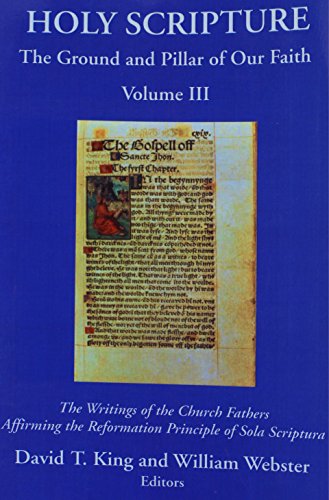 Stock image for Holy Scripture: The Ground and Pillar of Our Faith, Volume III: The Writings of the Church Fathers Affirming the Reformation Principle of Sola Scriptura. for sale by Seattle Goodwill