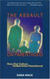 Beispielbild fr The Assault on Parenthood: How Our Culture Undermines Parenthood: How Our Culture Undermines the Family zum Verkauf von medimops