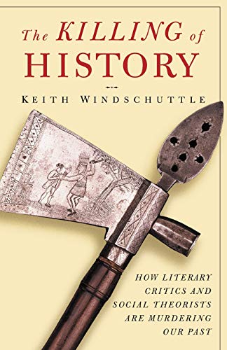 Beispielbild fr The Killing of History: How Literary Critics and Social Theorists Are Murdering Our Past zum Verkauf von Wonder Book