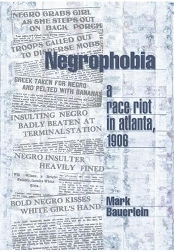 Negrophobia: A Race Riot in Atlanta, 1906 (9781893554238) by Bauerlein, Mark