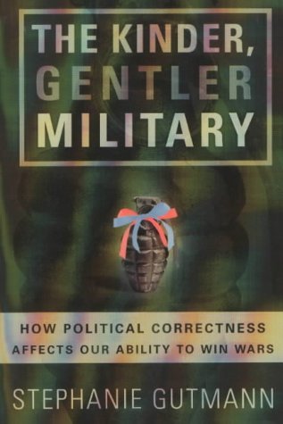 Beispielbild fr The Kinder, Gentler Military: How Political Correctness Affects Our Ability to Win Wars zum Verkauf von WorldofBooks