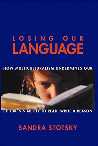 Beispielbild fr Losing Our Language : How Multiculturalism Undermines Our Children's Ability to Read, Write and Reason zum Verkauf von Better World Books