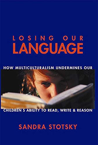 Stock image for Losing Our Language : How Multiculturalism Undermines Our Children's Ability to Read, Write and Reason for sale by Better World Books: West
