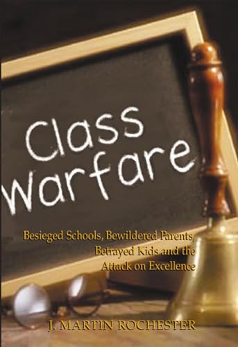 Imagen de archivo de Class Warfare: Besieged Schools, Bewildered Parents, Betrayed Kids and the Attack on Excellence a la venta por Once Upon A Time Books