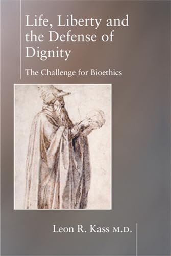 Stock image for Life Liberty and the Defense of Dignity : The Challenge for Bioethics for sale by Better World Books