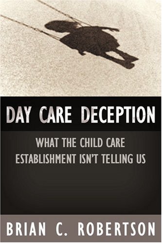 Beispielbild fr Day Care Deception: What the Child Care Establishment Isn't Telling Us zum Verkauf von HPB Inc.