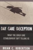 Stock image for Day Care Deception: What the Child Care Establishment Isn't Telling Us for sale by Orion Tech