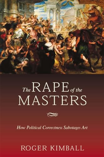 Stock image for The Rape of the Masters : How Political Correctness Sabotages Art for sale by Better World Books