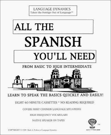 All The Spanish You'll Need/8 One Hour Audiocassette Tapes/Complete Learning Guide and Tapescript (Cassettes) (Language Dynamics: Takes the Foreign Out of Language) (Spanish Edition) (9781893564237) by Frobose, Mark A.; Language Dynamics