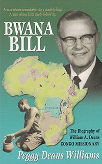 Beispielbild fr Bwana Bill: The biography of William A. Deans, Congo missionary zum Verkauf von Unique Books For You