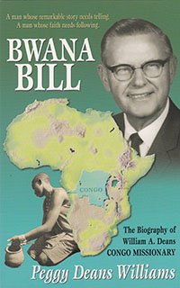 Imagen de archivo de Bwana Bill: The biography of William A. Deans, Congo missionary a la venta por Unique Books For You