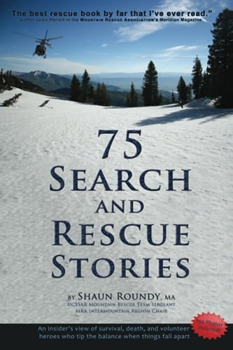 Stock image for 75 Search and Rescue Stories: An insiders view of survival, death, and volunteer heroes who tip the balance when things fall apart for sale by Goodwill of Colorado