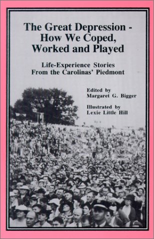 Beispielbild fr The Great Depression: How We Coped, Worked and Played : Life-Experience Stories from the Carolinas' Piedmont zum Verkauf von More Than Words