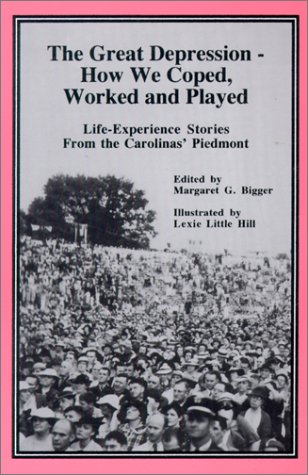 Stock image for The Great Depression: How We Coped, Worked and Played : Life-Experience Stories from the Carolinas' Piedmont for sale by More Than Words