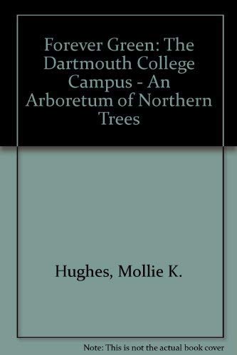 Imagen de archivo de Forever Green : The Dartmouth College Campus - An Arboretum of Northern Trees a la venta por Better World Books