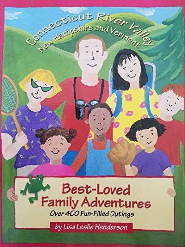 Stock image for Connecticut River Valley New Hampshire and Vermont Best- Loved Family Adventures Over 400 Fun-Filled Outings for sale by Ezekial Books, LLC