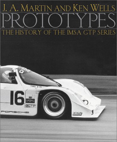Prototypes: The History of the Imsa Gtp Series - Martin, J. A.