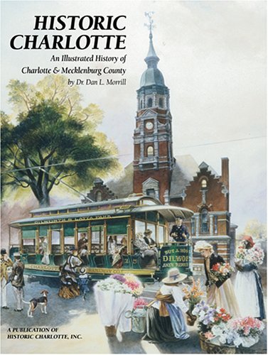 Beispielbild fr Historic Charlotte : An Illustrated History of Charlotte and Mecklenburg County zum Verkauf von Better World Books