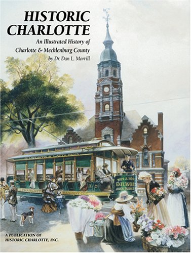 Stock image for Historic Charlotte: An Illustrated History of Charlotte & Mecklenburg County for sale by ThriftBooks-Atlanta