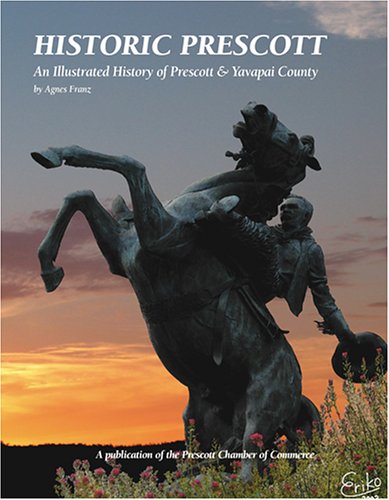 

Historic Prescott, an Illustrated History of Prescott and Yavapai County (SIGNED) [signed] [first edition]