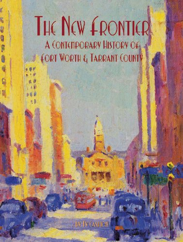 The New Frontier A Contemporary History of Fort Worth & Tarrant County