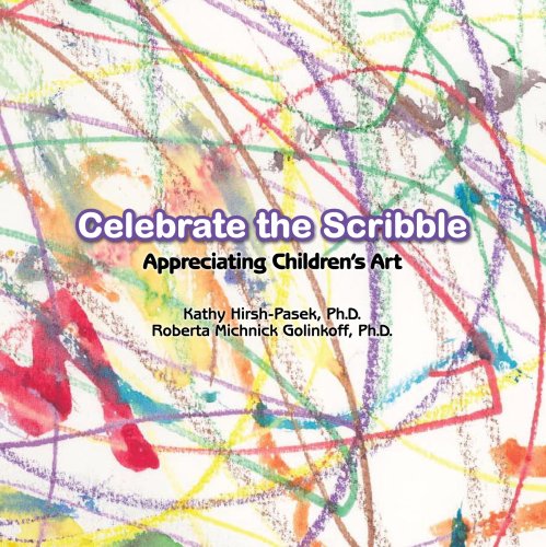 Celebrate the Scribble: Appreciating Children's Art (9781893622227) by Kathy Hirsh-Pasek; Ph.D; Roberta Michnick Golinkoff