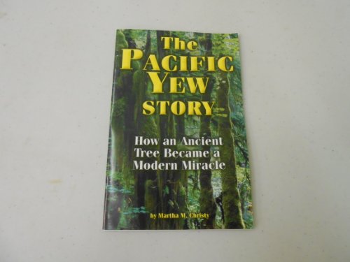 Imagen de archivo de The Pacific Yew Story: How an Ancient Tree Became a Modern Miracle a la venta por Wizard Books