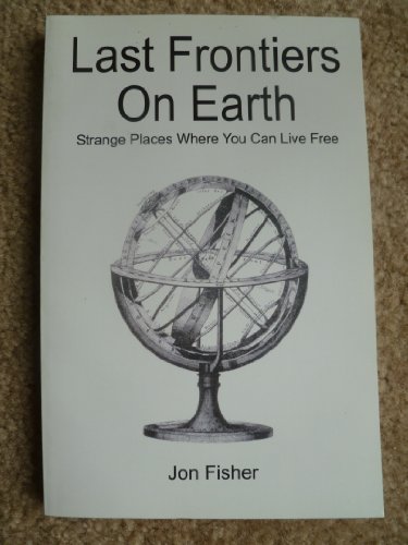 Stock image for Last Frontiers on Earth: Strange Places Where You Can Live Free for sale by ThriftBooks-Atlanta