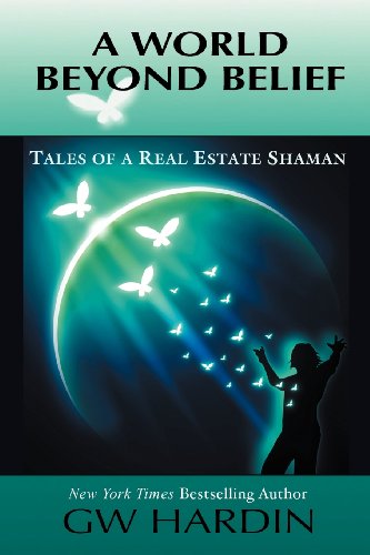 A World Beyond Belief. Tales of a Real Estate Shaman.