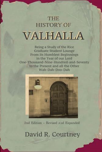 Stock image for The History of Valhalla: Being a Study of the Rice Graduate Student Lounge from its Humblest Beginnings in the Year of Our Lord . the Present and all the other Wah-Dah-Do-Dah for sale by GF Books, Inc.