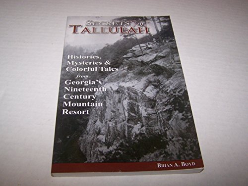 Beispielbild fr Secrets of Tallulah: Histories, mysteries and colorful tales from Tallulah Falls, Georgia's nineteenth century mountain resort zum Verkauf von ThriftBooks-Atlanta