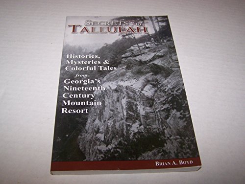 Stock image for Secrets of Tallulah: Histories, mysteries and colorful tales from Tallulah Falls, Georgia's nineteenth century mountain resort for sale by ThriftBooks-Dallas